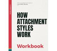 How Attachment Styles Work: The Workbook (LoveWell Series)