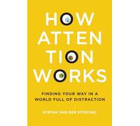 How Attention Works: Finding Your Way in a World Full of Distraction (The MIT Press)