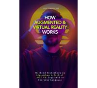 How Augmented and Virtual Reality Works: Pocketbook on Algorithms & Tech behind AR / VR in Everyday Language (How Frontier Tech Works)
