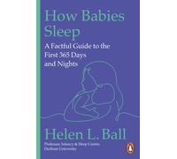 How Babies Sleep : A Factful Guide to the First 365 Days and Nights