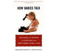How Babies Talk: How Babies Talk: The Magic and Mystery of Language in the First Three Years of Life