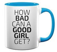 How Bad Can A Good Girl Get Ceramic Tea Coffee Mug Light Blue