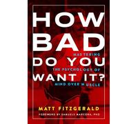How Bad Do You Want It?: Mastering the Psychology of Mind over Muscle