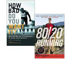 How Bad Do You Want It Mastering the Psychology of Mind Over Muscle & 80/20 Running: Run Stronger and Race Faster by Training Slower By Matt Fitzgerald 2 Books Collection Set