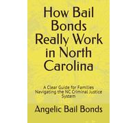 How Bail Bonds Really Work in North Carolina: A Clear Guide for Families Navigating the NC Criminal Justice System