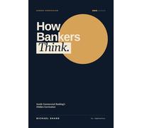 How Bankers Think: Inside Commercial Banking's Hidden Curriculum