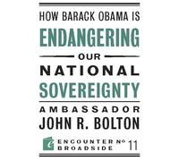 How Barack Obama is Endangering our National Sovereignty: How Global Warming Hysteria Leads to Bad Science, Pandering Politicians and Misguided Policies That: 11 (Encounter Broadsides)