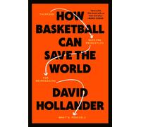 How Basketball Can Save the World: 13 Guiding Principles for Reimagining What's