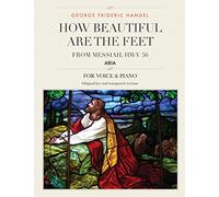 How Beautiful Are the Feet: Aria from Messiah, HWV 56, For Medium, High and Low Voices: Volume 20 (The Singer's Resource)