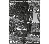 How Beautiful Are Your Dwelling Places, Jacob: An Atlas of Jewish Space, and a Synagogue for Babyn Yar