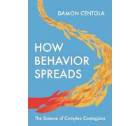 How Behavior Spreads - The Science of Complex Contagions: 3 (Princeton Analytical Sociology Series)