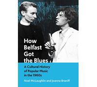How Belfast Got the Blues: A Cultural History of Popular Music in the 1960s