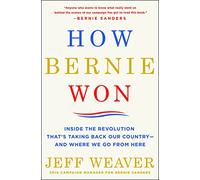 How Bernie Won: Inside the Revolution That's Taking Back Our Country-and Where We Go from Here