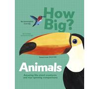 How Big? Animals: Amazing Life-Sized Creatures and Eye-Opening Comparisons