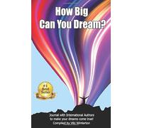 How BIG Can You Dream?: Journal with International Authors to make your dreams come true!