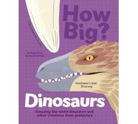How Big? Dinosaurs : Amazing Life-Sized Dinosaurs and Other Creatures from Prehistory