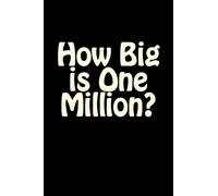 How Big is One Million?: When you open this book, you'll find it contains a million 1's, which takes up 138 pages. That's right, a million 1's. Funny ... plant on an unsuspecting friend's bookshelf.