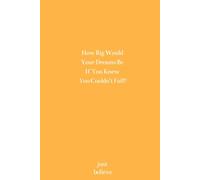How Big Would Your Dreams Be If You Knew You Couldn’t Fail?: Inspirational Notebooks for Women Men, Lined Notebook, Motivational Journal, Notebook with Motivational Quotes