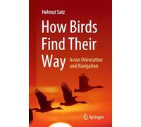 How Birds Find Their Way: Avian Orientation and Navigation