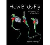 How Birds Fly The Science and Art of Avian Flight.