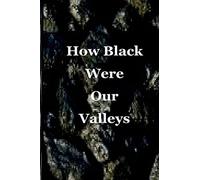 How Black Were Our Valleys: A 30th Commemoration of the 1984/85 Miners' Strike: Volume 1 (Miners' Strikes)