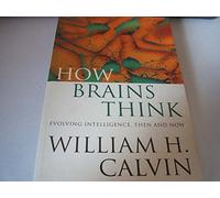 How Brains Think: Evolving Intelligence, Then and Now (Science Masters)
