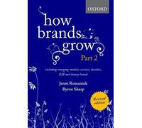 How Brands Grow 2 Revised Edition: Including Emerging Markets, Services, Durables, B2B and Luxury Brands