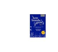 How Brands Grow 2 Revised Edition: Including Emerging Markets, Services, Durables, B2B and Luxury Brands