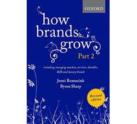 How Brands Grow 2 Revised Edition: Including Emerging Markets, Services, Durables, B2B and Luxury Brands