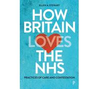 How Britain Loves the NHS : Practices of Care and Contestation