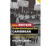 How Britain Underdeveloped the Caribbean: A Reparation Response to Europe's Legacy of Plunder and Poverty
