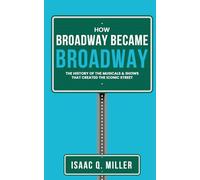 How Broadway Became BROADWAY: The History of the Musicals & Shows That Created the Iconic Street