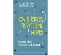How Business Storytelling Works: Increase Your Influence and Impact