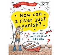 How Can a River Just Vanish?: and other questions about rivers (A Question of Geography)