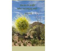 How Can I Be Mindful When I Am Losing My Mind?