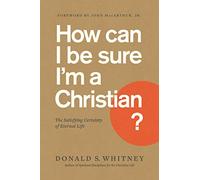 How Can I Be Sure I'm a Christian?: The Satisfying Certainty of Eternal Life