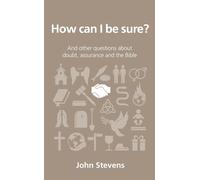 How Can I Be Sure? (Questions Christians Ask): and other questions about doubt, assurance and the Bible
