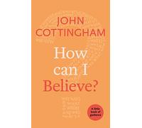 How Can I Believe?: A Little Book Of Guidance: 13 (Little Books of Guidance)