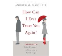 How Can I Ever Trust You Again? : Infidelity: From Discovery to Recovery in Seven Steps