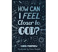 How Can I Feel Closer to God? (Helps kids aged 9-13 grow in Christian faith by encouraging habits of everyday discipleship: prayer, Bible reading, going to church)