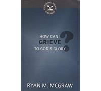 How Can I Grieve to God's Glory?
