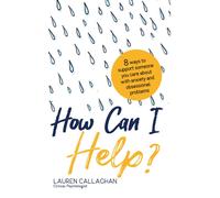 How Can I Help? : 8 Ways You Can Support Someone You Care About with Anxiety and Obsessional Problems