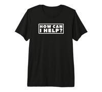 How Can I Help Premium T-Shirt