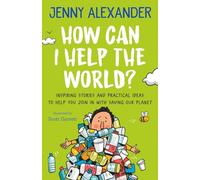 How Can I Help The World?: Inspiring stories and practical ideas to help you join in with saving our planet