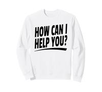 How Can I Help You? Shirt (Front Print Only) White Text Sweatshirt