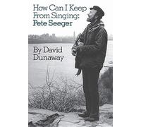 How Can I Keep from Singing: Pete Seeger