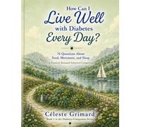 How Can I Live Well with Diabetes Every Day?: 76 Questions About Food, Movement, and Sleep; A Practical, Research-Informed Companion: 2 (Diabetes Companion Series)