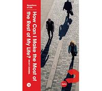 How Can I Make the Most of the Rest of My Life? (Questions of Life)