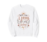 How Can I Pray For You Today Boho Christian Faith Sun Sweatshirt