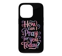 How can I pray for you today? Case for iPhone 13 Pro